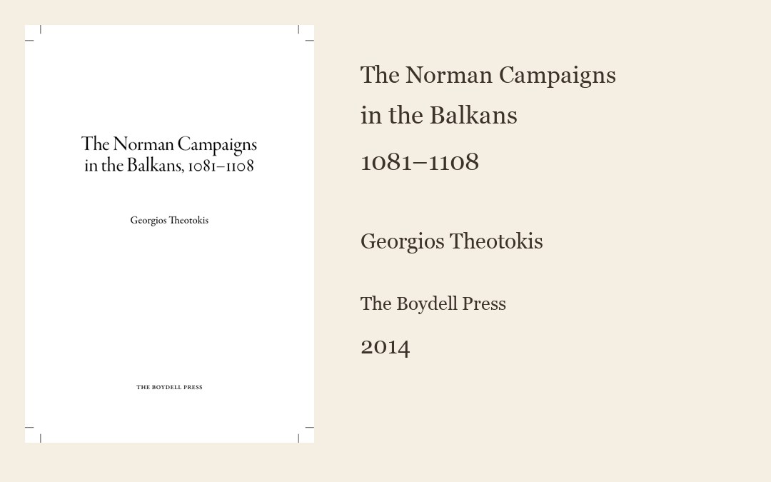 The Norman Campaigns in the Balkans, 1081–1108 — Georgios Theotokis, 2014. Приказна слика са насловном страном издања.