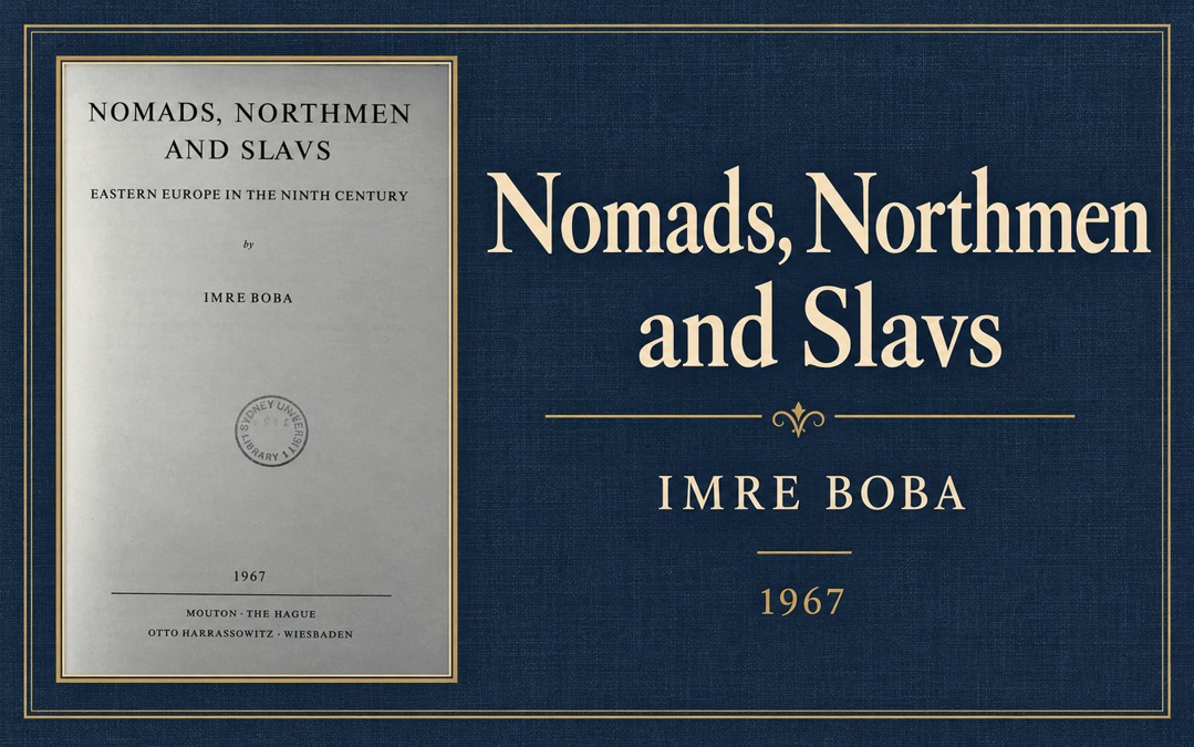 Nomads, Northmen and Slavs: Eastern Europe in the Ninth Century — Imre Boba, 1967. Приказна слика са насловном страном издања.