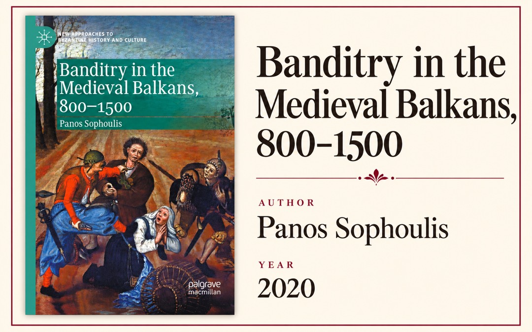 Banditry in the Medieval Balkans, 800-1500 — Panos Sophoulis, 2020. Приказна слика са корицом књиге.