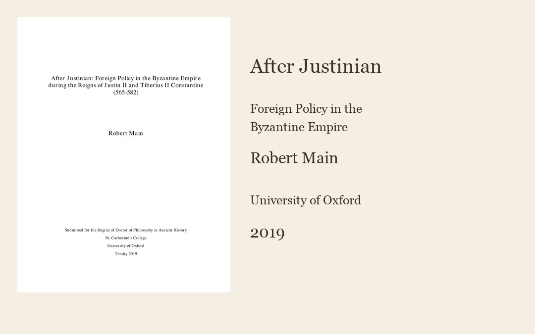 After Justinian: Foreign Policy in the Byzantine Empire during the Reigns of Justin II and Tiberius II Constantine (565-582) — Robert Main, 2019. Приказна слика са насловном страном издања.